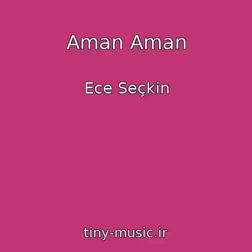 کاور آهنگ Aman Aman از Ece Seçkin