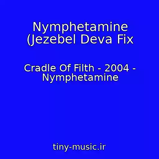 کاور آهنگ Nymphetamine (Jezebel Deva Fix از Cradle Of Filth - 2004 - Nymphetamine