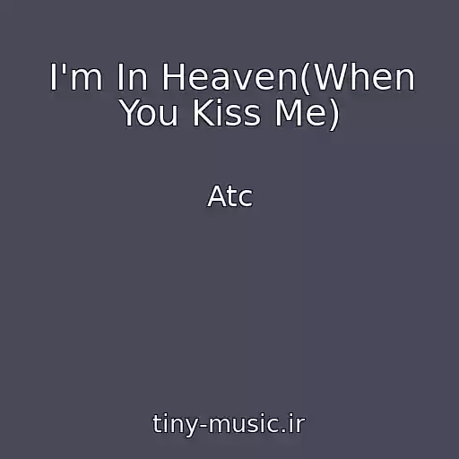 کاور آهنگ I'm In Heaven(When You Kiss Me) از Atc