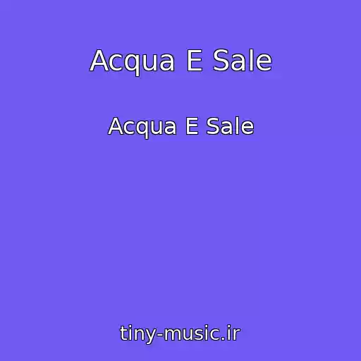 کاور آهنگ Acqua E Sale از Acqua E Sale