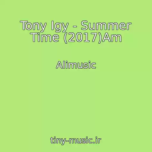 کاور آهنگ Tony Igy - Summer Time (2017)Am از Alimusic
