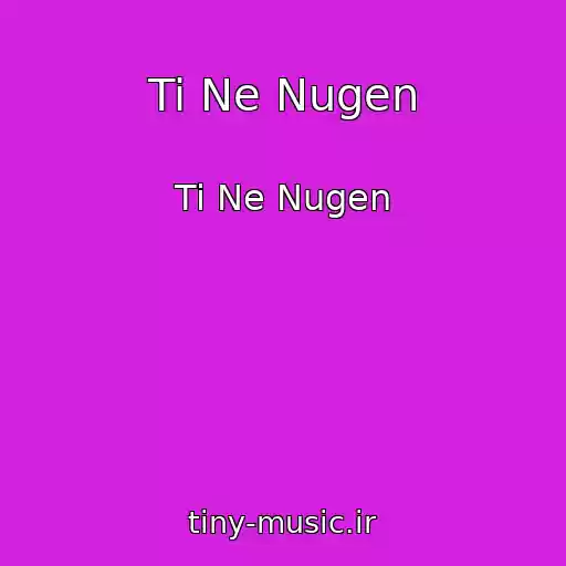 کاور آهنگ Ti Ne Nugen از Ti Ne Nugen