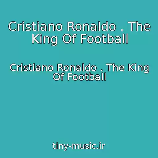 کاور آهنگ Cristiano Ronaldo . The King Of Football از Cristiano Ronaldo . The King Of Football