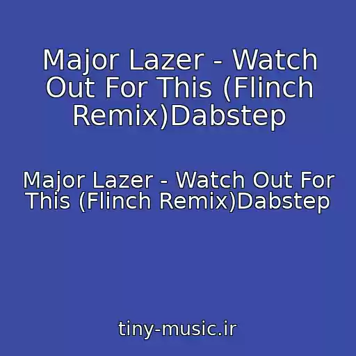 کاور آهنگ Major Lazer - Watch Out For This (Flinch Remix)Dabstep از Major Lazer - Watch Out For This (Flinch Remix)Dabstep