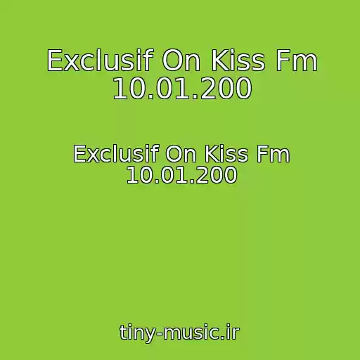 کاور آهنگ Exclusif On Kiss Fm 10.01.200 از Exclusif On Kiss Fm 10.01.200