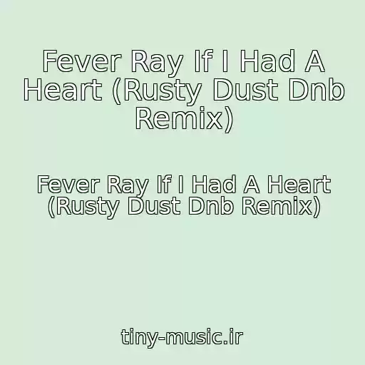 کاور آهنگ Fever Ray If I Had A Heart (Rusty Dust Dnb Remix) از Fever Ray If I Had A Heart (Rusty Dust Dnb Remix)