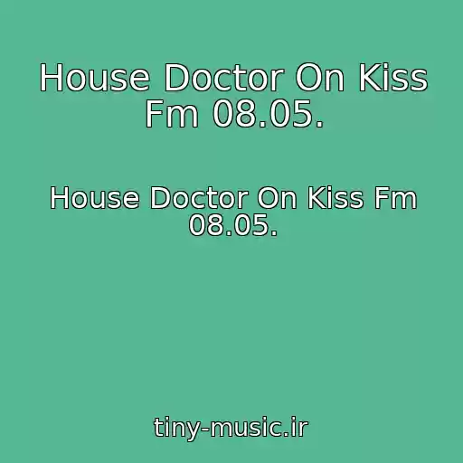 کاور آهنگ House Doctor On Kiss Fm 08.05. از House Doctor On Kiss Fm 08.05.