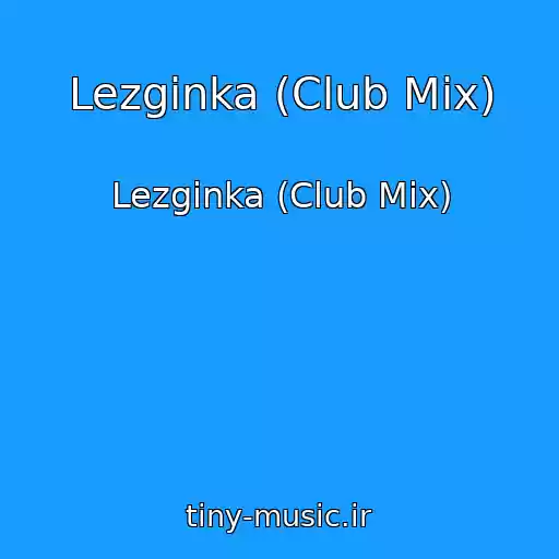 کاور آهنگ Lezginka (Club Mix) از Lezginka (Club Mix)