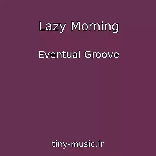 کاور آهنگ Lazy Morning از Eventual Groove