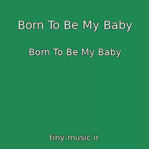 کاور آهنگ Born To Be My Baby از Born To Be My Baby