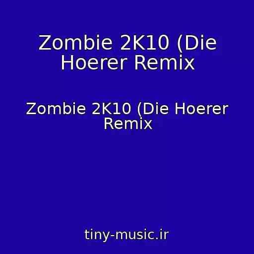 کاور آهنگ Zombie 2K10 (Die Hoerer Remix از Zombie 2K10 (Die Hoerer Remix