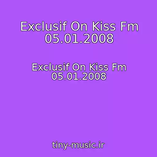 کاور آهنگ Exclusif On Kiss Fm 05.01.2008 از Exclusif On Kiss Fm 05.01.2008