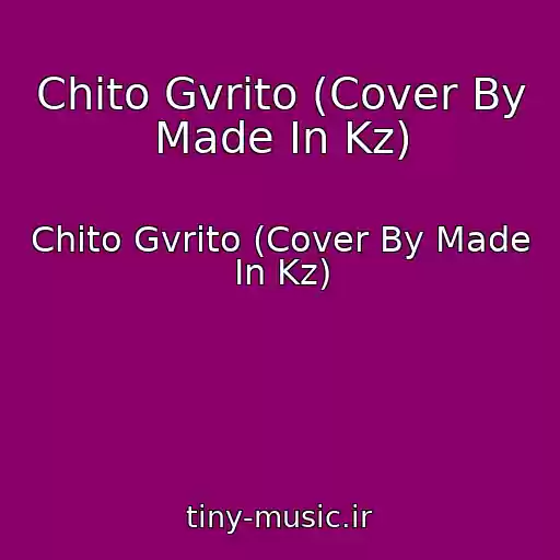 کاور آهنگ Chito Gvrito (Cover By Made In Kz) از Chito Gvrito (Cover By Made In Kz)