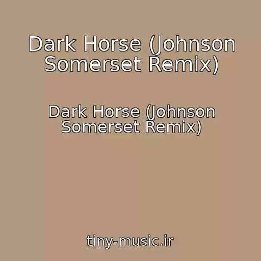 کاور آهنگ Dark Horse (Johnson Somerset Remix) از Dark Horse (Johnson Somerset Remix)