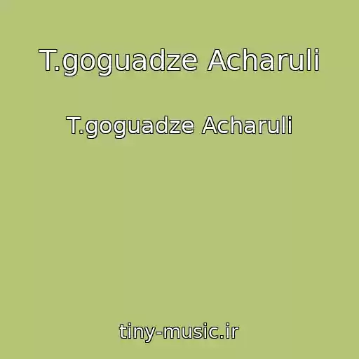 کاور آهنگ T.goguadze Acharuli از T.goguadze Acharuli