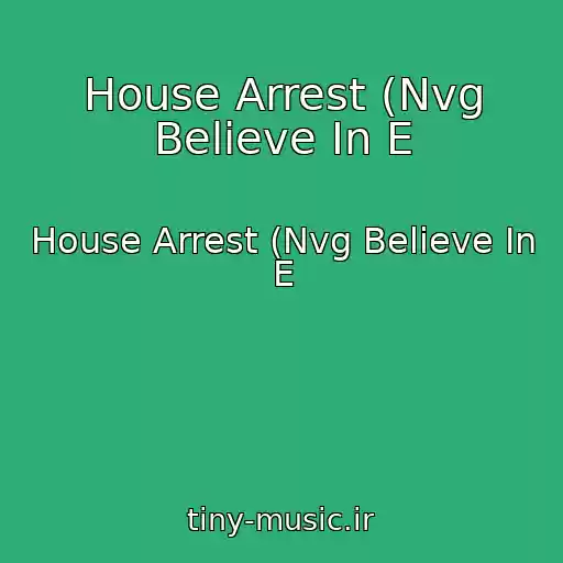 کاور آهنگ House Arrest (Nvg Believe In E از House Arrest (Nvg Believe In E