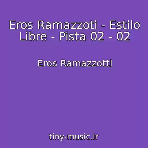 کاور آهنگ Eros Ramazzoti - Estilo Libre - Pista 02 - 02 از Eros Ramazzotti