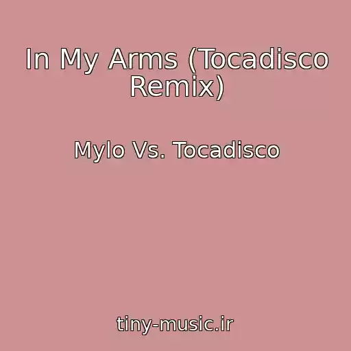 کاور آهنگ In My Arms (Tocadisco Remix) از Mylo Vs. Tocadisco