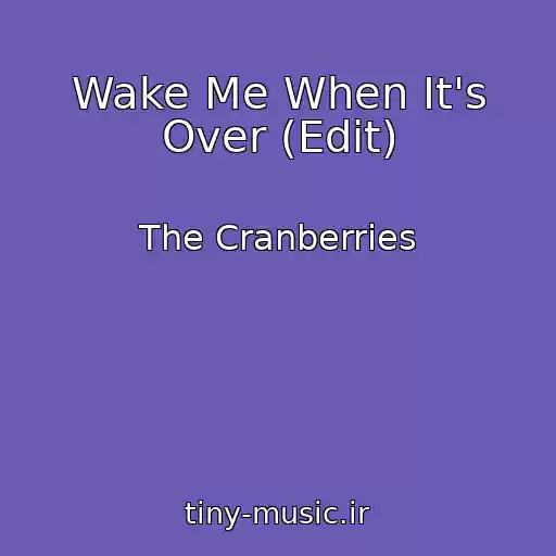 کاور آهنگ Wake Me When It's Over (Edit) از The Cranberries