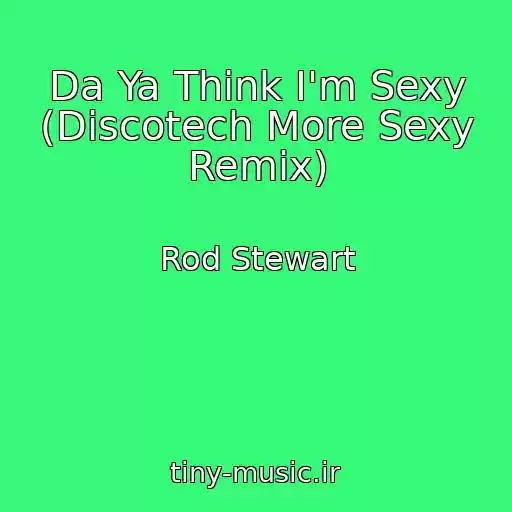کاور آهنگ Da Ya Think I'm Sexy (Discotech More Sexy Remix) از Rod Stewart