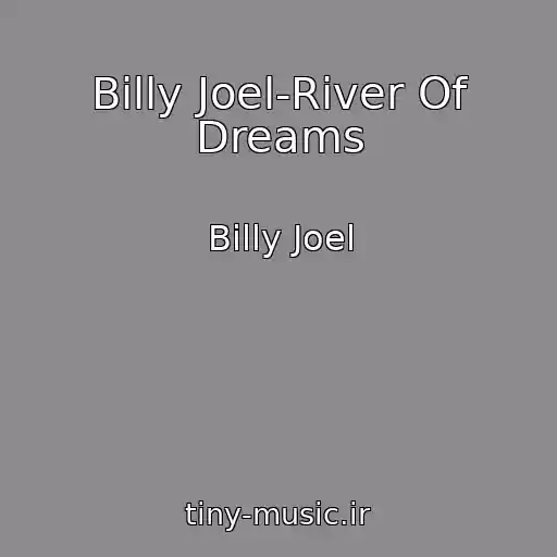 کاور آهنگ Billy Joel-River Of Dreams از Billy Joel
