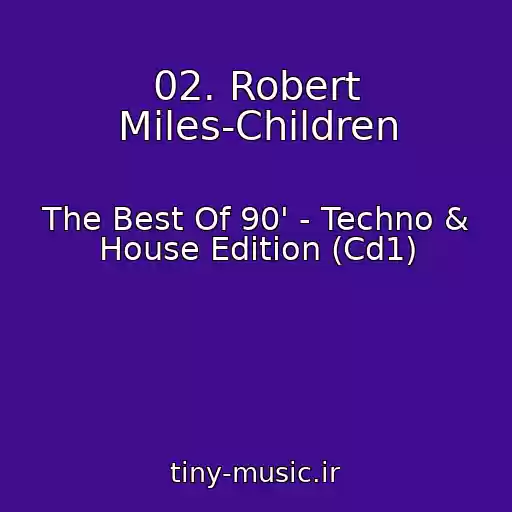 کاور آهنگ 02. Robert Miles-Children از The Best Of 90' - Techno & House Edition (Cd1)