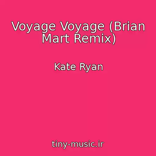 کاور آهنگ Voyage Voyage (Brian Mart Remix) از Kate Ryan
