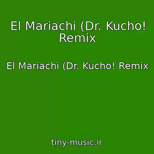 کاور آهنگ El Mariachi (Dr. Kucho! Remix از El Mariachi (Dr. Kucho! Remix