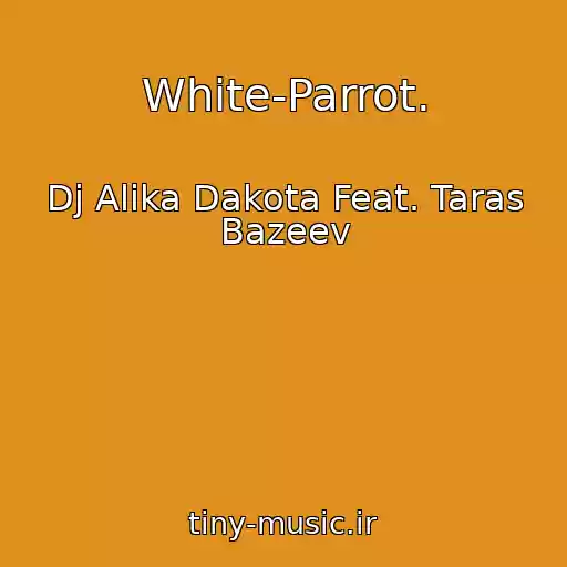کاور آهنگ White-Parrot. از Dj Alika Dakota Feat. Taras Bazeev