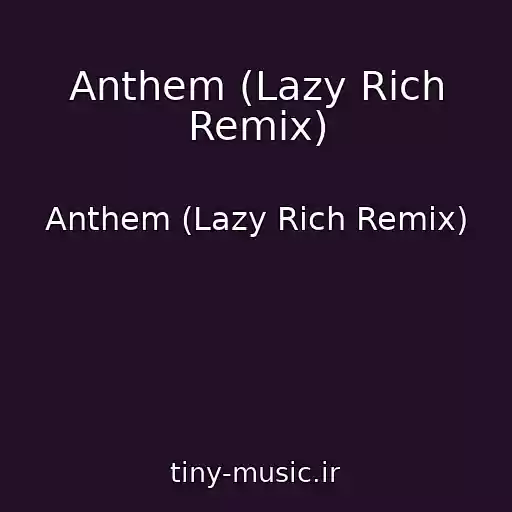 کاور آهنگ Anthem (Lazy Rich Remix) از Anthem (Lazy Rich Remix)
