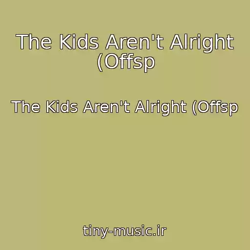 کاور آهنگ The Kids Aren't Alright (Offsp از The Kids Aren't Alright (Offsp