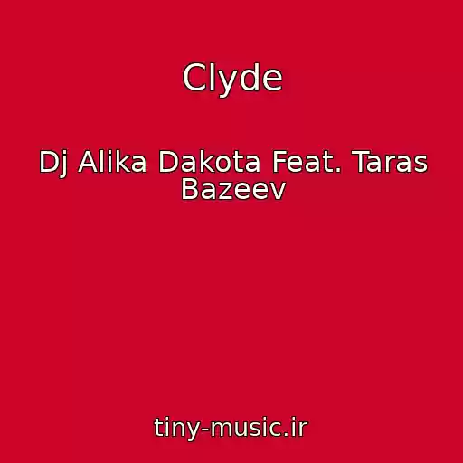 کاور آهنگ Clyde از Dj Alika Dakota Feat. Taras Bazeev