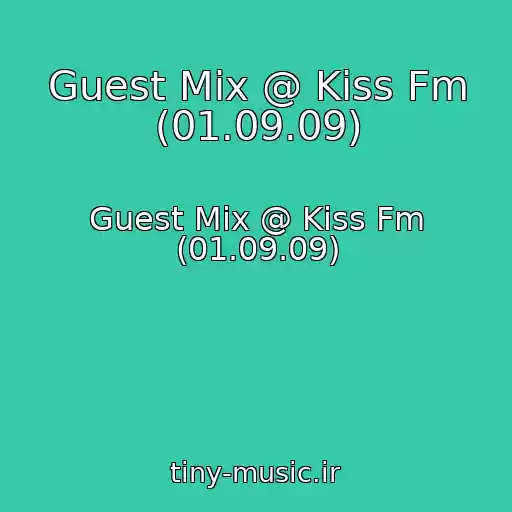 کاور آهنگ Guest Mix @ Kiss Fm (01.09.09) از Guest Mix @ Kiss Fm (01.09.09)