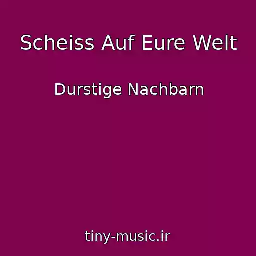 کاور آهنگ Scheiss Auf Eure Welt از Durstige Nachbarn