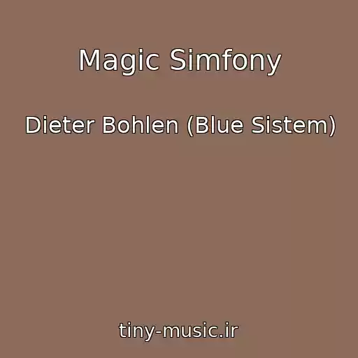 کاور آهنگ Magic Simfony از Dieter Bohlen (Blue Sistem)