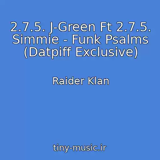 کاور آهنگ 2.7.5. J-Green Ft 2.7.5. Simmie - Funk Psalms (Datpiff Exclusive) از Raider Klan