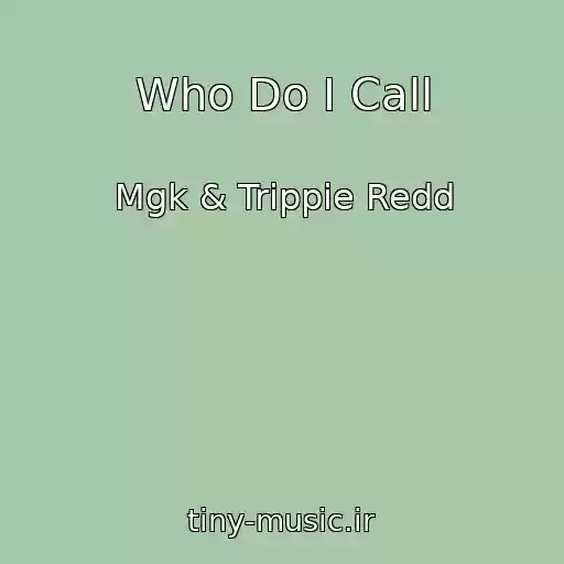 کاور آهنگ Who Do I Call از Mgk & Trippie Redd