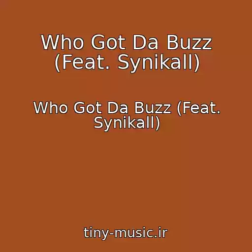 کاور آهنگ Who Got Da Buzz (Feat. Synikall) از Who Got Da Buzz (Feat. Synikall)