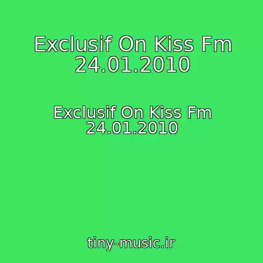 کاور آهنگ Exclusif On Kiss Fm 24.01.2010 از Exclusif On Kiss Fm 24.01.2010