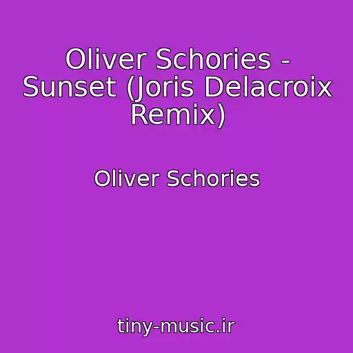 کاور آهنگ Oliver Schories - Sunset (Joris Delacroix Remix) از Oliver Schories