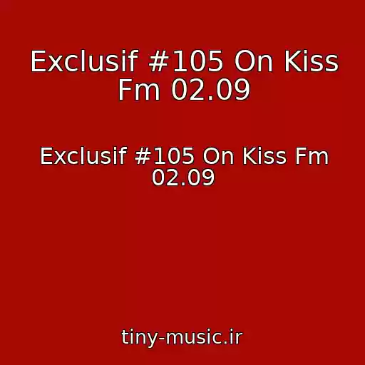 کاور آهنگ Exclusif #105 On Kiss Fm 02.09 از Exclusif #105 On Kiss Fm 02.09