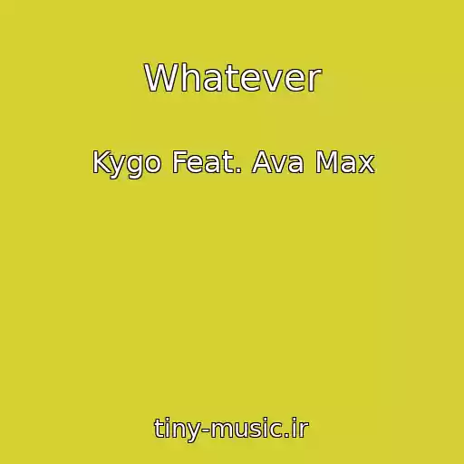 کاور آهنگ Whatever از Kygo Feat. Ava Max