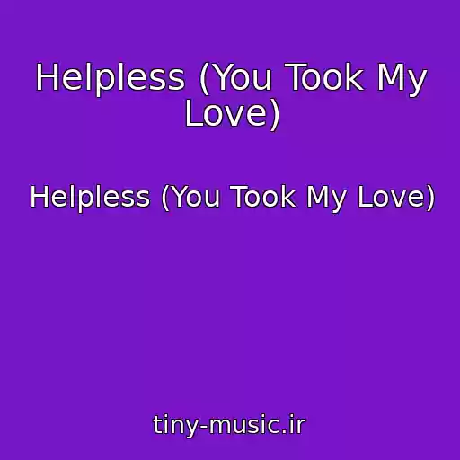کاور آهنگ Helpless (You Took My Love) از Helpless (You Took My Love)