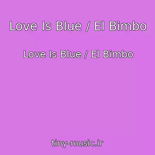 کاور آهنگ Love Is Blue / El Bimbo از Love Is Blue / El Bimbo