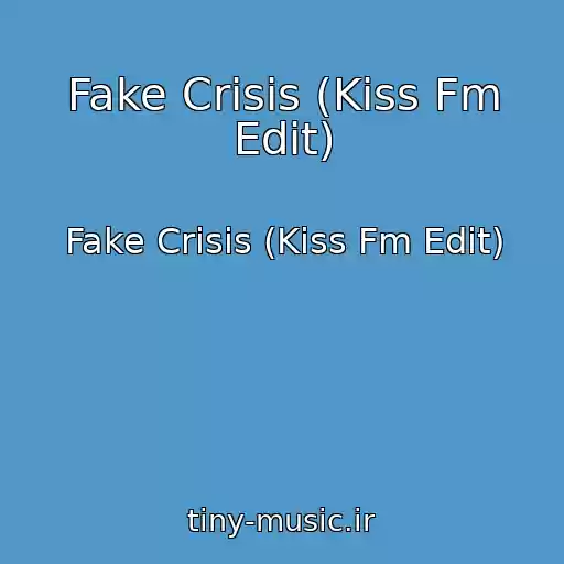 کاور آهنگ Fake Crisis (Kiss Fm Edit) از Fake Crisis (Kiss Fm Edit)