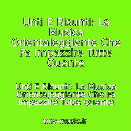 کاور آهنگ Unti E Bisunti: La Musica Orientaleggiante Che Fa Impazzire Tutte Quante از Unti E Bisunti: La Musica Orientaleggiante Che Fa Impazzire Tutte Quante