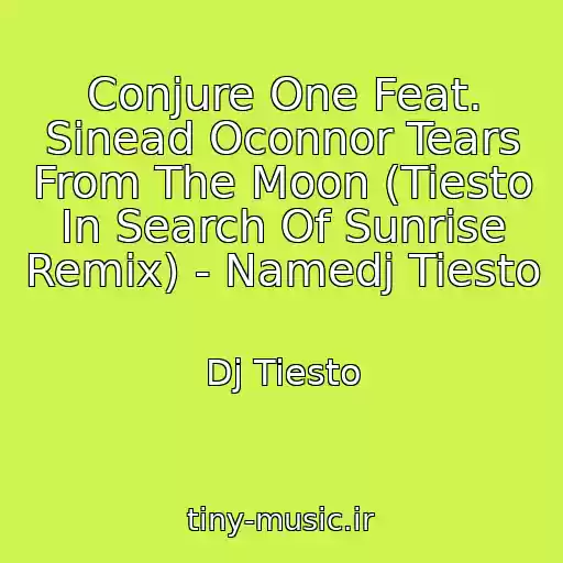 کاور آهنگ Conjure One Feat. Sinead Oconnor Tears From The Moon (Tiesto In Search Of Sunrise Remix) - Namedj Tiesto از Dj Tiesto