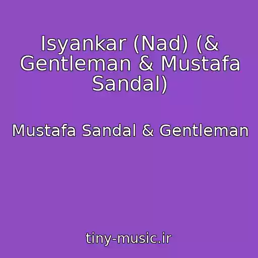 کاور آهنگ Isyankar (Nad) (& Gentleman & Mustafa Sandal) از Mustafa Sandal & Gentleman