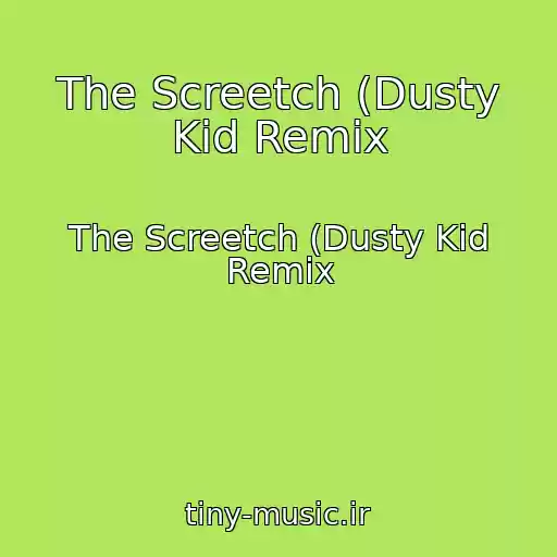 کاور آهنگ The Screetch (Dusty Kid Remix از The Screetch (Dusty Kid Remix