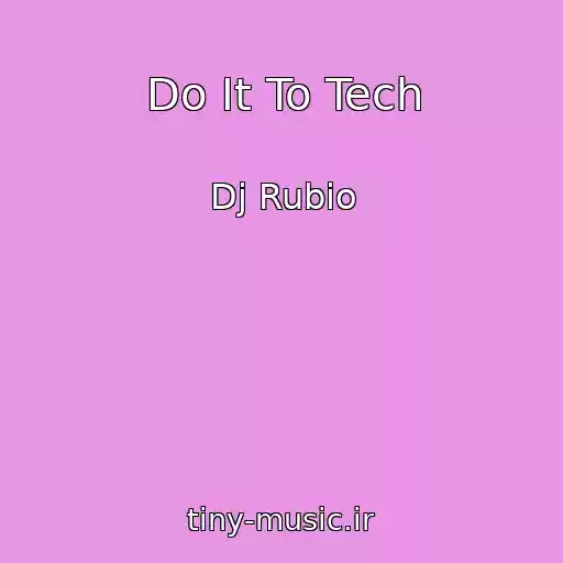 کاور آهنگ Do It To Tech از Dj Rubio